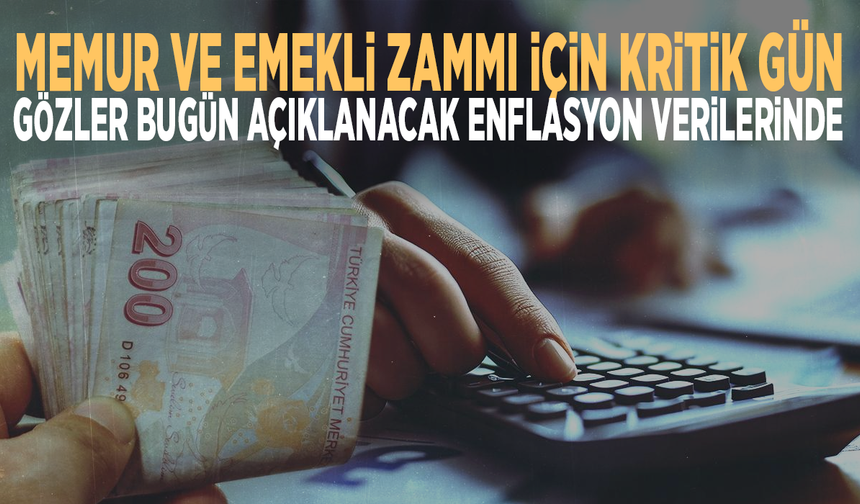 Memur ve emekli zammı için kritik gün: Gözler bugün açıklanacak enflasyon verilerinde