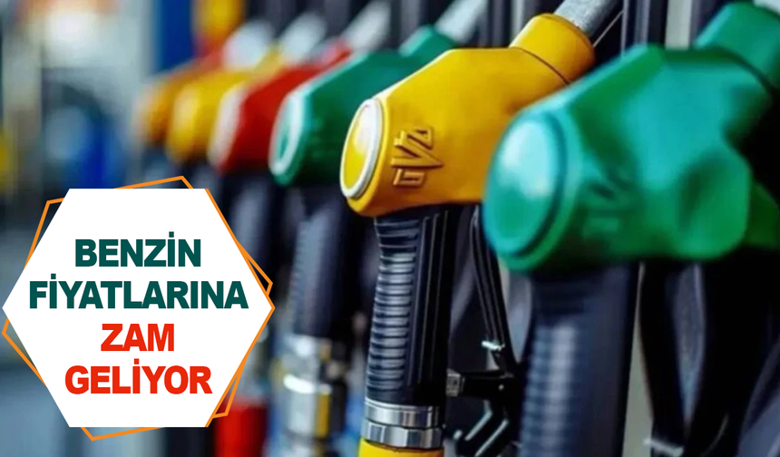 Benzine zam geliyor