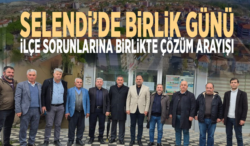 Selendi’de birlik günü....  İlçe sorunlarına birlikte çözüm arayışı