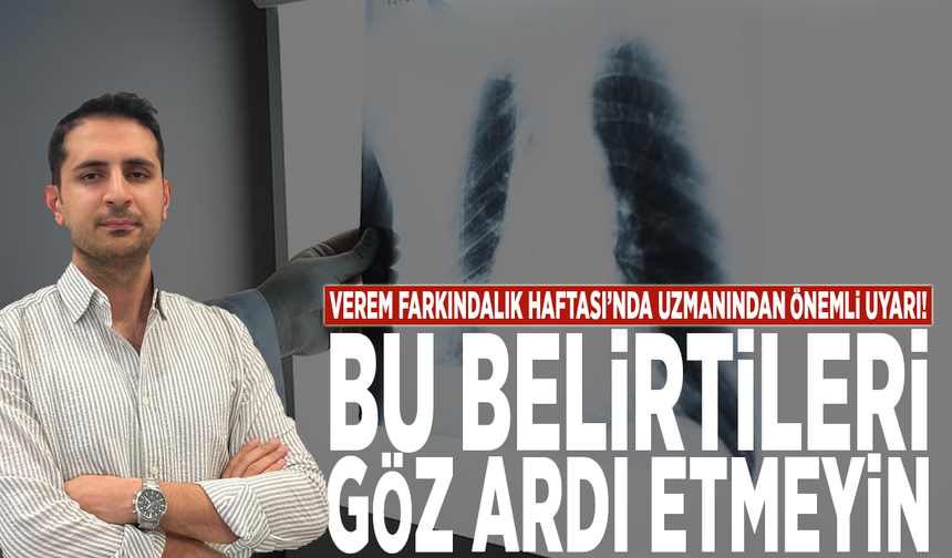 Verem Farkındalık Haftası’nda uzmanından önemli uyarı: Bu belirtileri göz ardı etmeyin