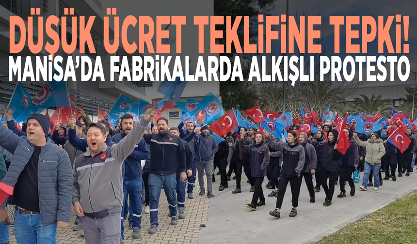 Düşük ücret teklifine tepki! Manisa’da fabrikalarda alkışlı protesto
