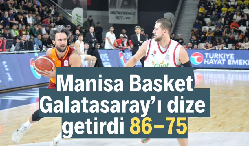 Manisa Basket Galatasaray’ı dize getirdi 86-75