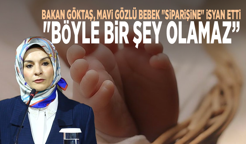 Bakan Göktaş, mavi gözlü bebek "siparişine" isyan etti: "Böyle bir şey olamaz.”