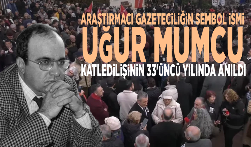 Araştırmacı gazeteciliğin sembol ismi Uğur Mumcu, katledilişinin 33'üncü yılında anıldı