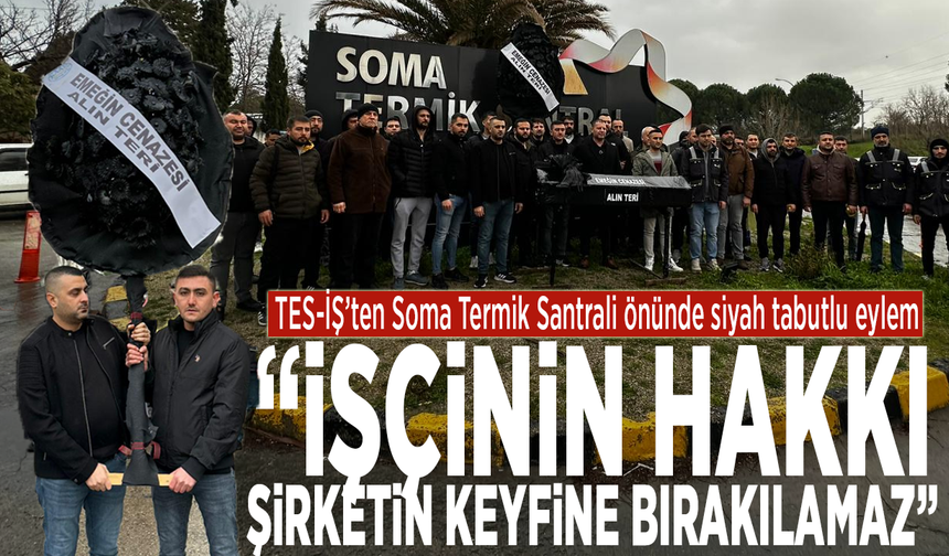 TES-İŞ’ten Soma Termik Santrali Önünde Siyah Tabutlu Eylem: “İşçinin Hakkı Şirketin Keyfine Bırakılamaz”