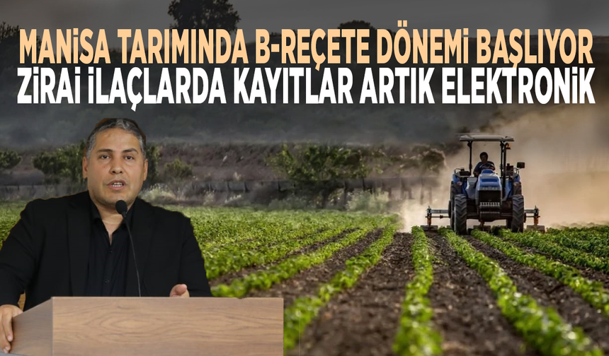 Manisa tarımında B-Reçete dönemi başlıyor... Zirai ilaçlarda kayıtlar artık elektronik