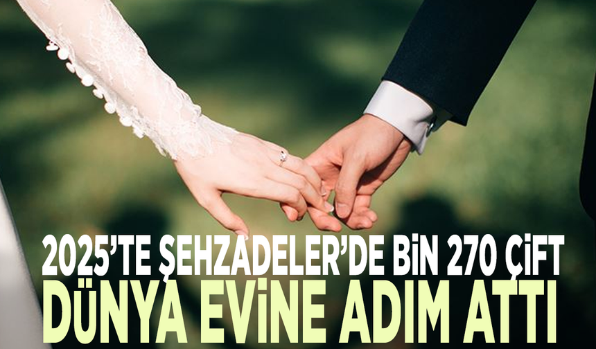 2025’te Şehzadeler’de bin 270 çift dünya evine adım attı
