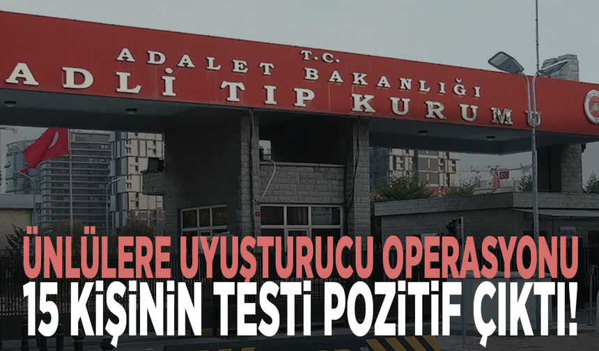 Ünlülere uyuşturucu operasyonu: 15 kişinin testi pozitif çıktı