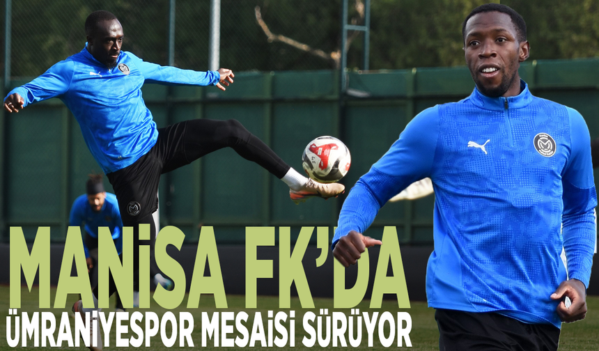 Manisa FK’da Ümraniyespor mesaisi sürüyor