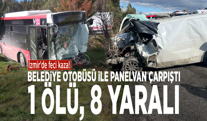 İzmir'de feci kaza! Belediye otobüsü ile panelvan çarpıştı: 1 ölü, 8 yaralı