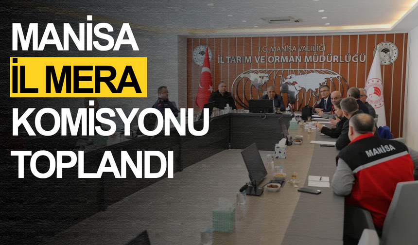 MANİSA İL MERA KOMİSYON TOPLANTISI YAPILDI