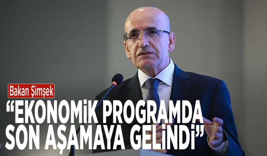 Bakan Şimşek: Ekonomik programda son aşamaya gelindi