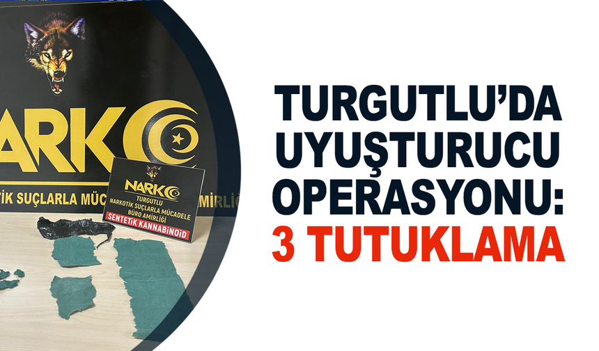 Turgutlu’da uyuşturucu operasyonu: 3 şüpheli tutuklandı