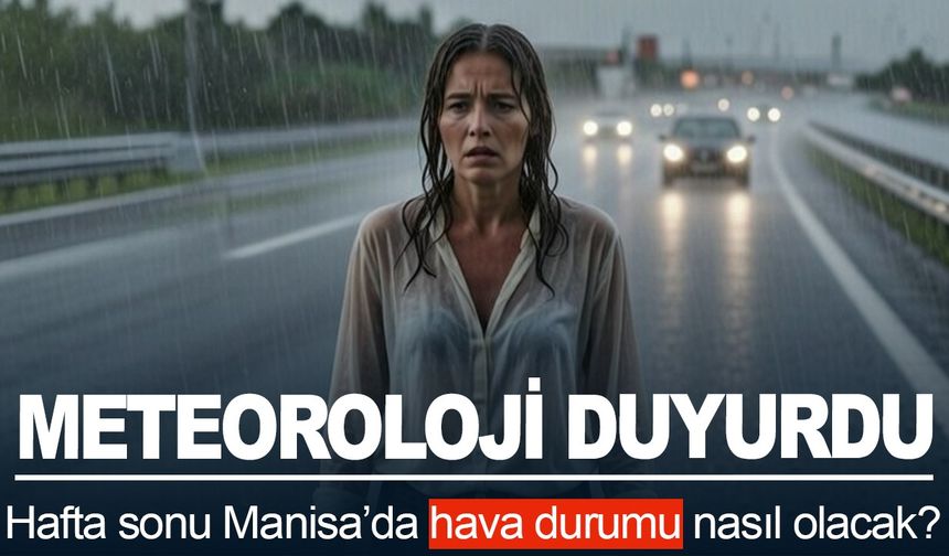 Manisa’da hafta sonu hava nasıl olacak?