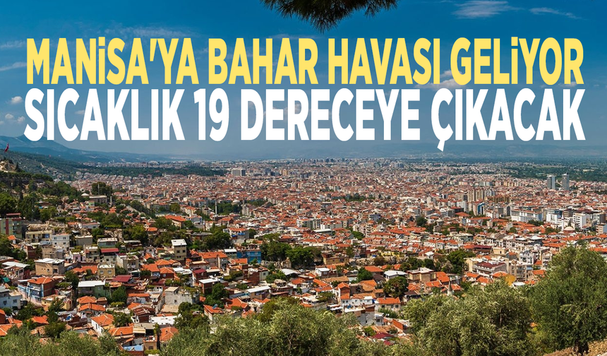 Manisa'ya bahar havası geliyor.... Sıcaklık 19 dereceye çıkacak