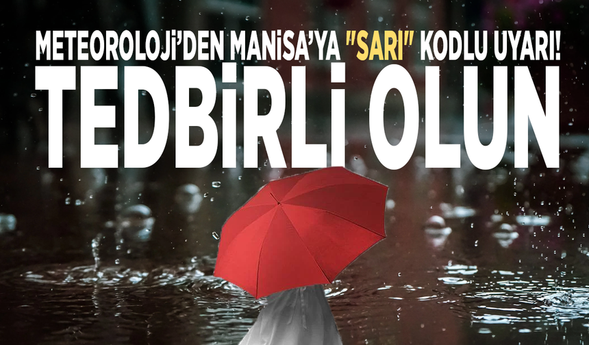 Meteoroloji’den Manisa’ya "sarı" kodlu uyarı: Tedbirli olun