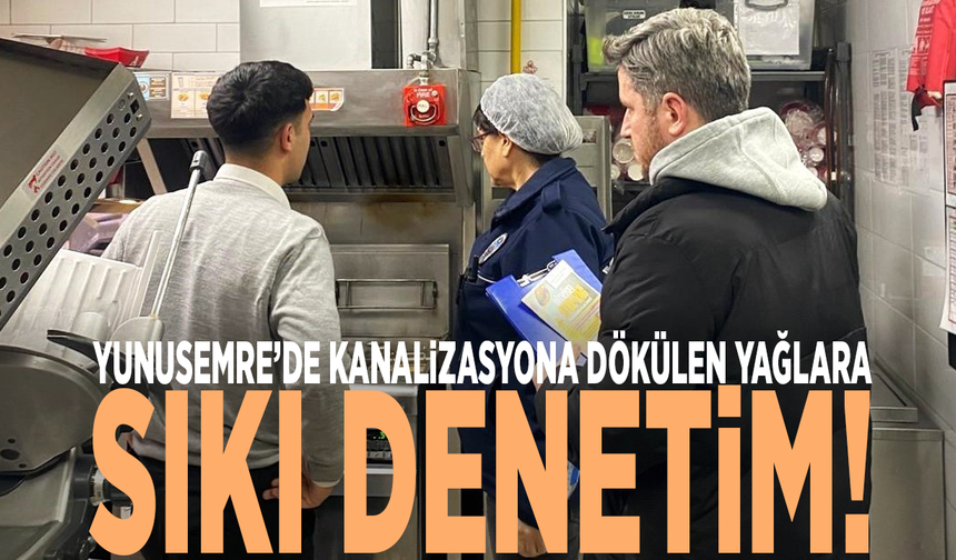 Yunusemre’de kanalizasyona dökülen yağlara sıkı denetim