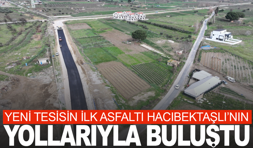 Yeni tesisisn ilk asfaltı kullanılmaya başlandı
