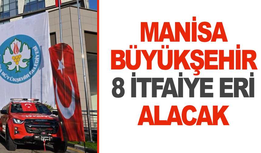 Manisa Büyükşehir Belediyesi 8 itfaiye alımı yapacak