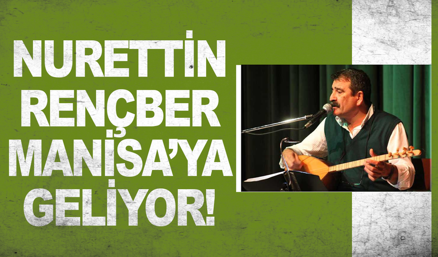 Nurettin Rençber Manisa'ya geliyor