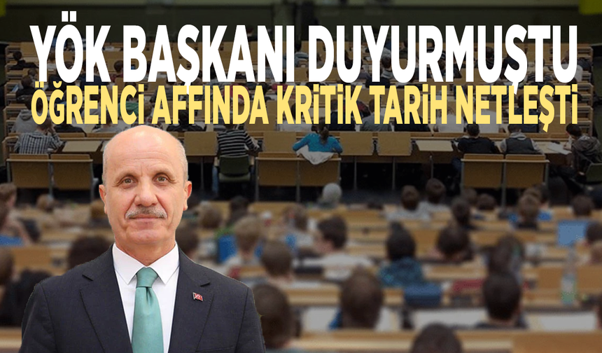 YÖK Başkanı duyurmuştu... Öğrenci affında kritik tarih netleşti
