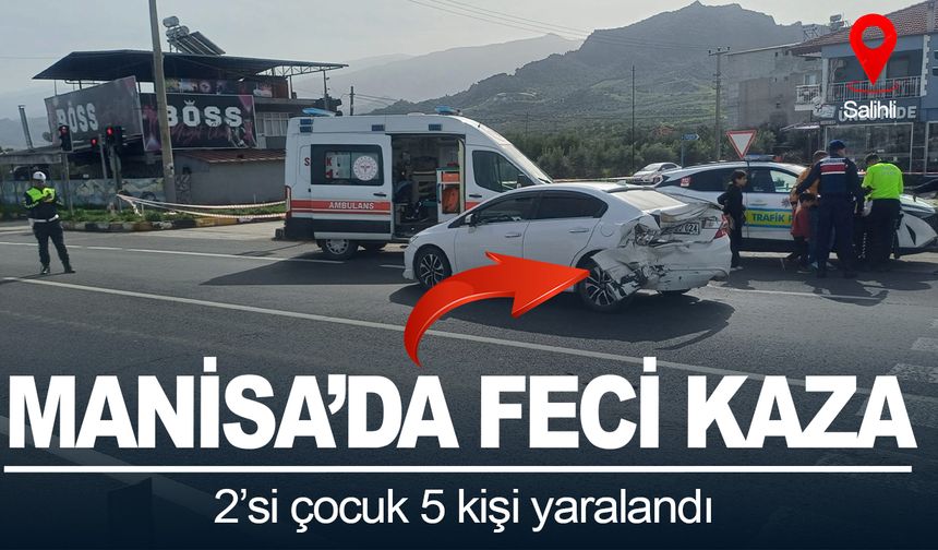 Manisa'da feci kaza: 2’si çocuk 5 kişi yaralandı