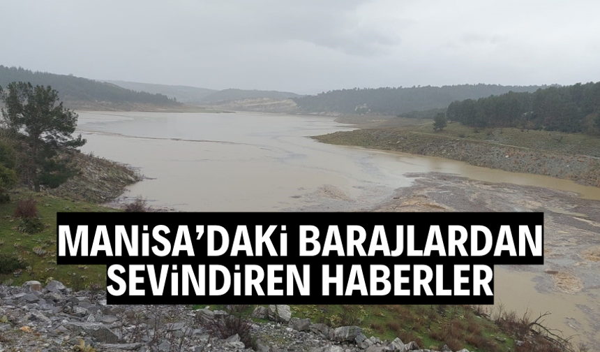 Manisa'daki barajlarda su seviyesi yükseliyor