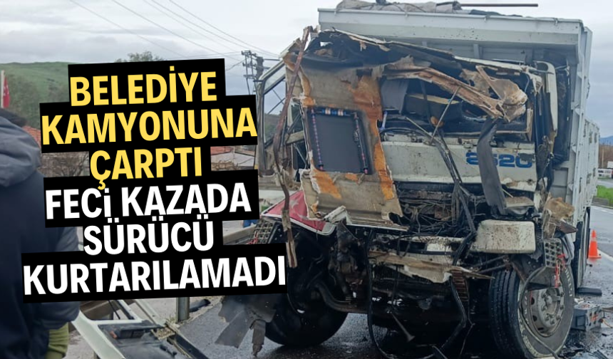Belediye kamyonuna arkadan çarpan sürücü hayatını kaybetti