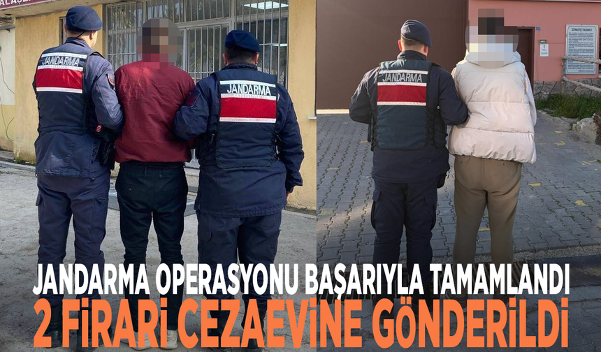 Jandarma operasyonu başarıyla tamamlandı... 2 firari cezaevine gönderildi