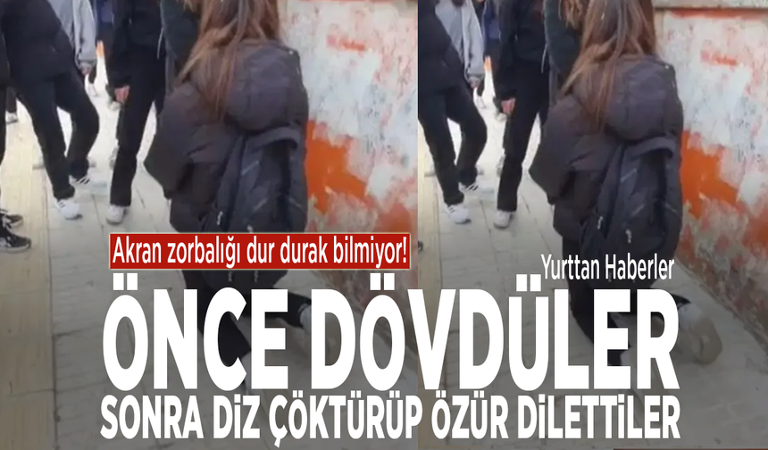 Akran zorbalığı dur durak bilmiyor! Önce dövdüler, sonra diz çöktürüp özür dilettiler