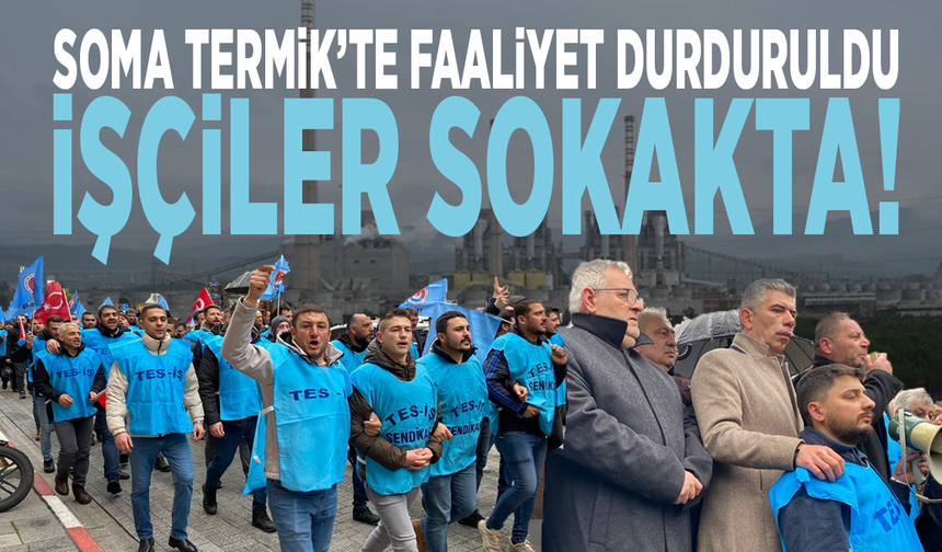 Soma Termik’te faaliyet durduruldu... İşçiler sokakta!