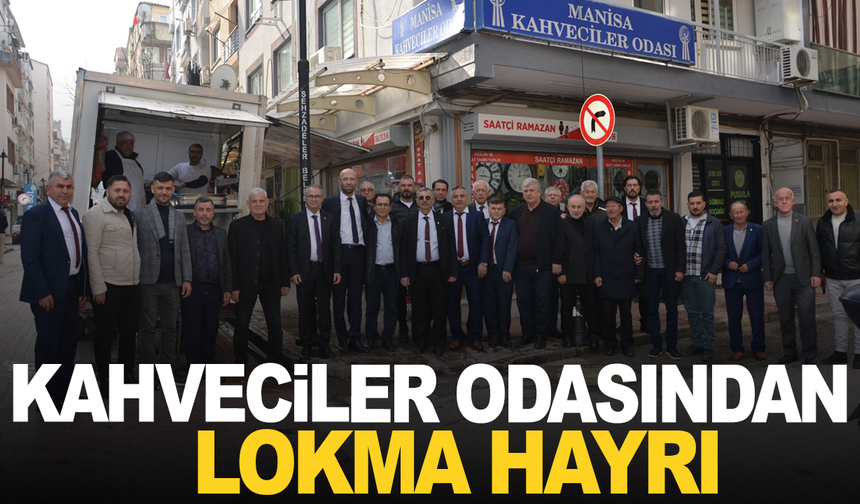 Manisa Kahveciler Odası'ndan lokma hayrı