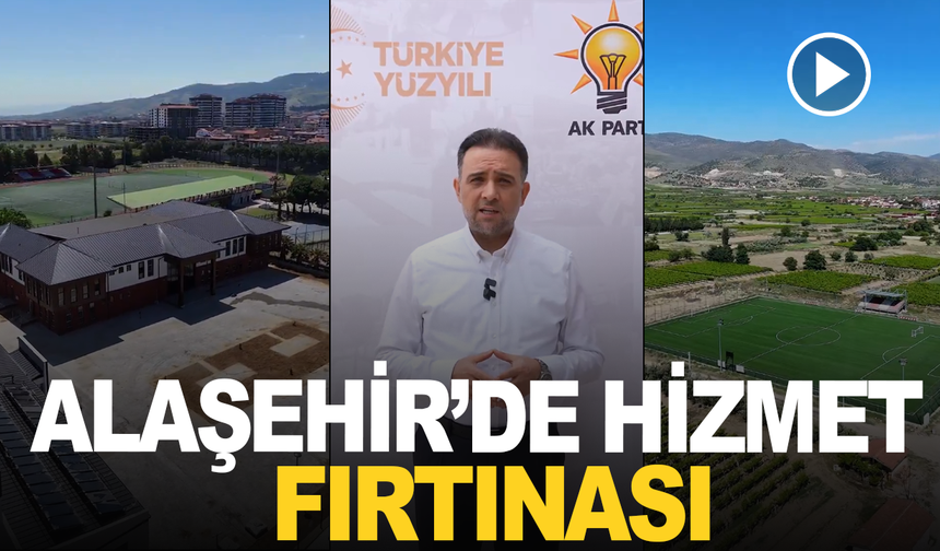Alaşehir’in çehresi değişti: 20 yılda 20 milyar TL