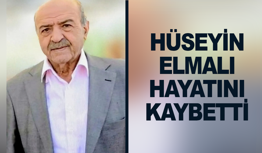 Hüseyin Elmalı hayatını kaybetti