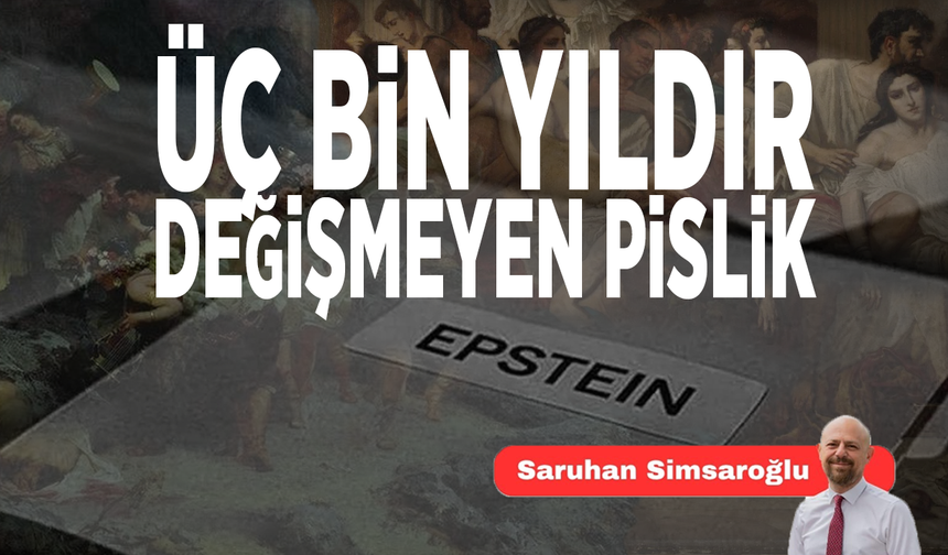 Üç Bin Yıldır Değişmeyen Pislik