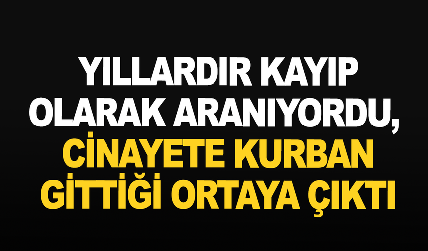 Manisa'da 17 yıl sonra gelen itiraf sonrası kayıp genç kadının kemikleri bulundu