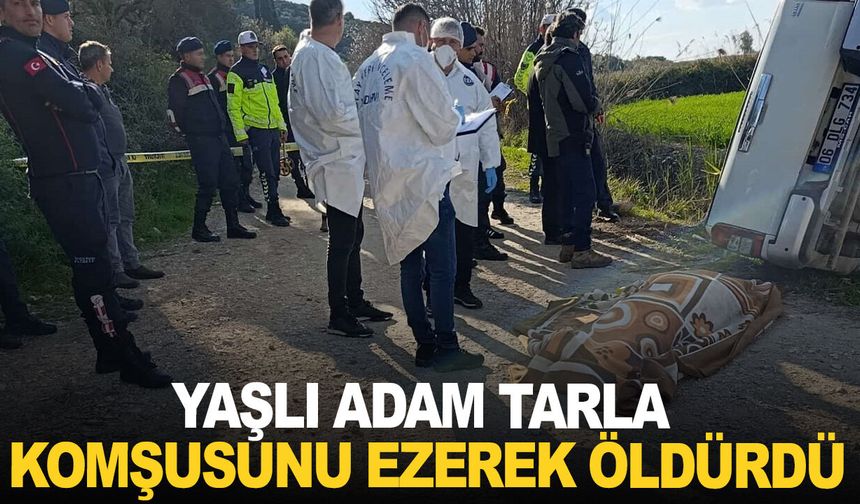 Yaşlı adam tarla komşusunu ezerek öldürdü