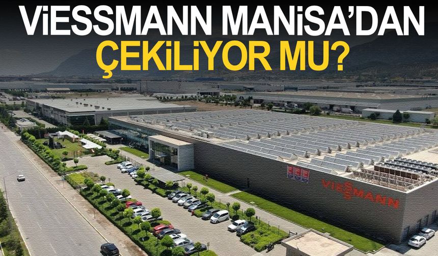Viessmann’ın Manisa’dan Çekileceği İddiası: 150 İşçi İşsiz Kaldı
