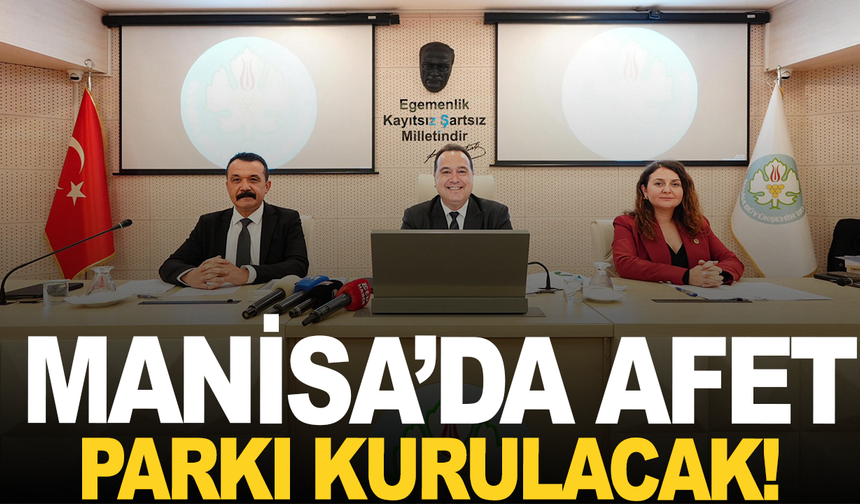 Başkan Dutlulu açıkladı: Manisa’da afet parkı kurulacak