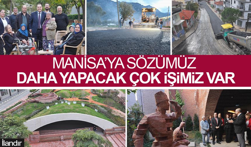MANİSA’YA SÖZÜMÜZ, DAHA YAPACAK ÇOK İŞİMİZ VAR