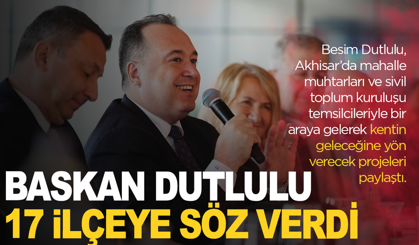 Başkan Dutlulu'dan 17 ilçeye söz:  Tüm İlçeleri Hak Ettiği Hizmetleri Alacak