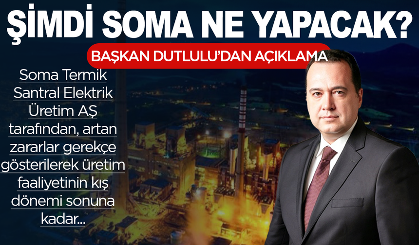 Soma'da işler karıştı: Başkan Dutlulu'dan Soma Termik Santrali Açıklaması!