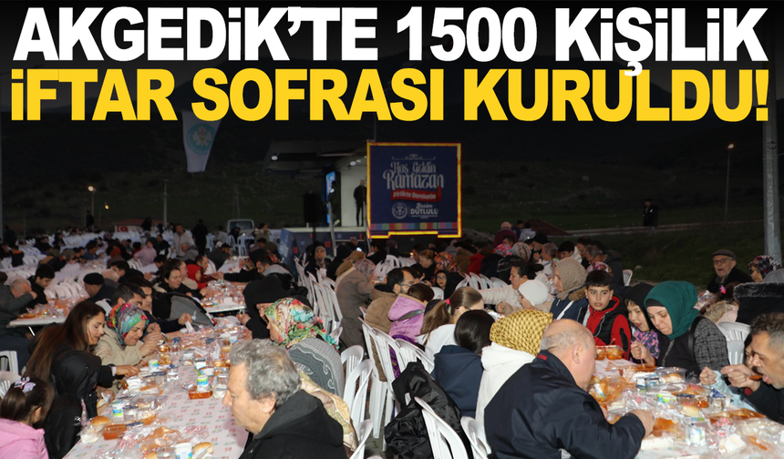 Akgedik’te 1.500 Kişilik İftar Sofrası Kuruldu