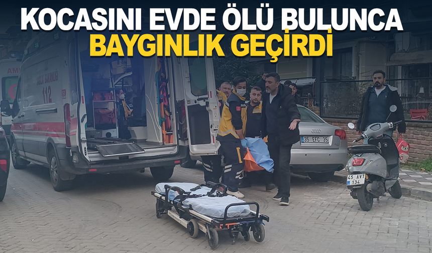 Kocasını evde ölü bulunca baygınlık geçirdi: Yakınları ulaşamayınca itfaiyeyi aradı