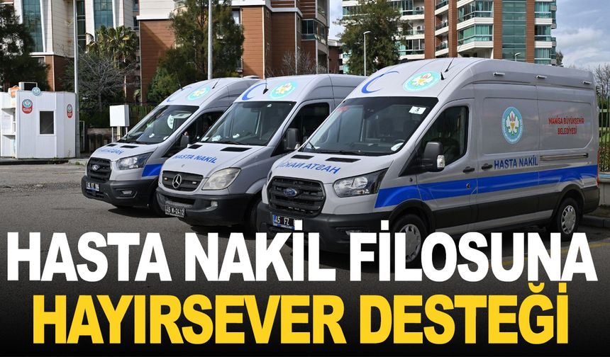 Manisa'da hasta nakil filosuna hayırsever desteği
