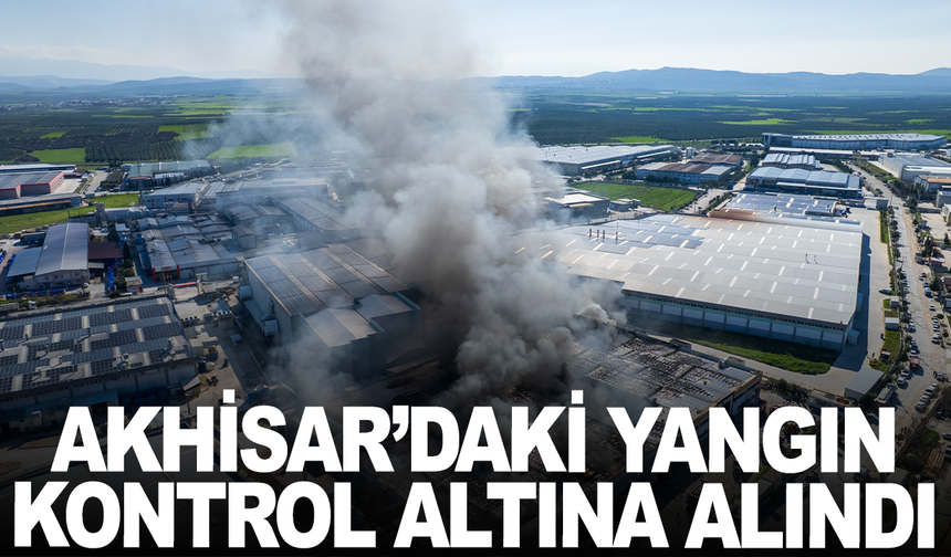 Akhisar’daki fabrika yangını kontrol altına alındı