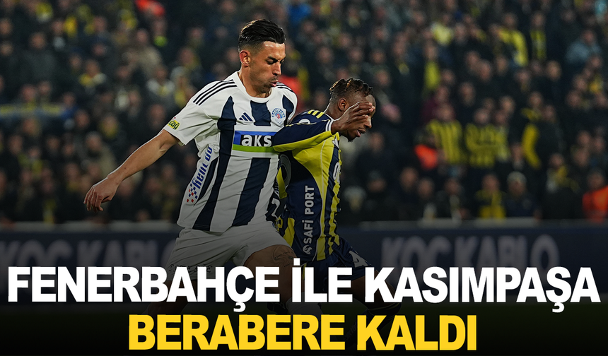 Trendyol Süper Lig: Fenerbahçe: 1 - Kasımpaşa: 1 (Maç sonucu)