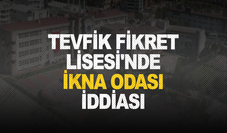 Tevfik Fikret Okullarında İkna Odası İddiası
