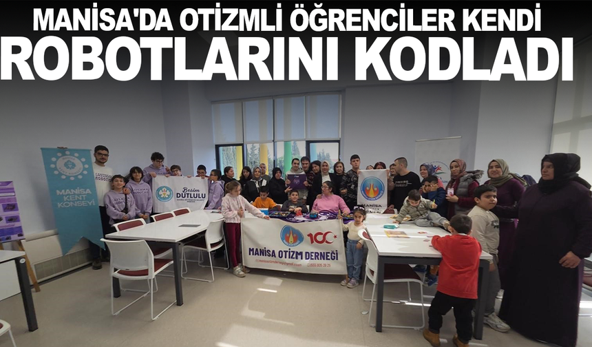 Manisa'da otizmli öğrenciler kendi robotlarını kodladı