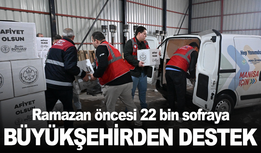 Ramazan öncesi 22 bin sofraya büyükşehirden destek